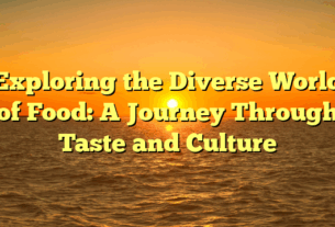 Exploring the Diverse World of Food: A Journey Through Taste and Culture