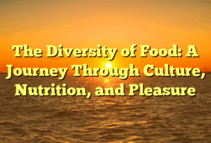 The Diversity of Food: A Journey Through Culture, Nutrition, and Pleasure