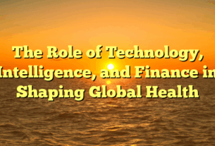The Role of Technology, Intelligence, and Finance in Shaping Global Health