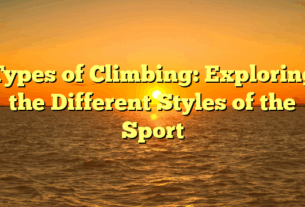 Types of Climbing: Exploring the Different Styles of the Sport