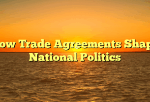 How Trade Agreements Shape National Politics