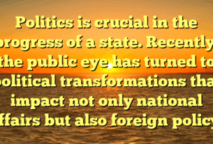 Politics is crucial in the progress of a state. Recently, the public eye has turned to political transformations that impact not only national affairs but also foreign policy.