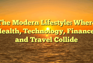 The Modern Lifestyle: Where Health, Technology, Finance, and Travel Collide