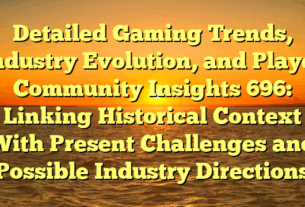 Detailed Gaming Trends, Industry Evolution, and Player Community Insights 696: Linking Historical Context With Present Challenges and Possible Industry Directions