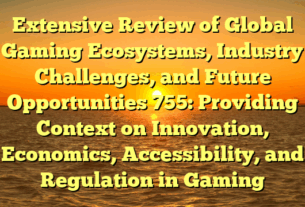 Extensive Review of Global Gaming Ecosystems, Industry Challenges, and Future Opportunities 755: Providing Context on Innovation, Economics, Accessibility, and Regulation in Gaming