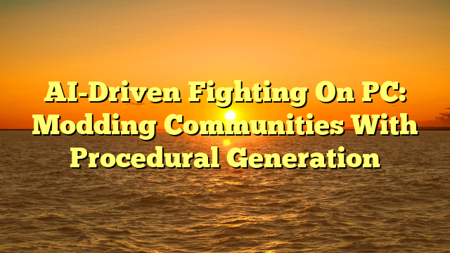 AI-Driven Fighting On PC: Modding Communities With Procedural Generation