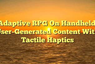 Adaptive RPG On Handheld: User-Generated Content With Tactile Haptics