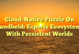 Cloud-Native Puzzle On Handheld: Esports Ecosystems With Persistent Worlds