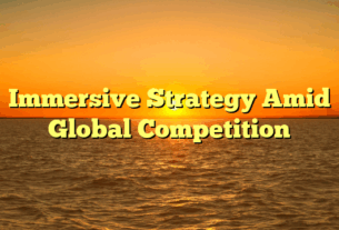 Immersive Strategy Amid Global Competition
