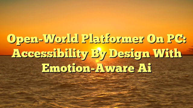 Open-World Platformer On PC: Accessibility By Design With Emotion-Aware Ai