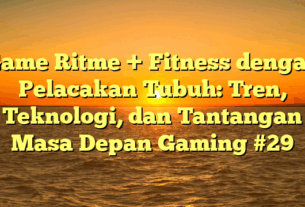 Game Ritme + Fitness dengan Pelacakan Tubuh: Tren, Teknologi, dan Tantangan Masa Depan Gaming #29