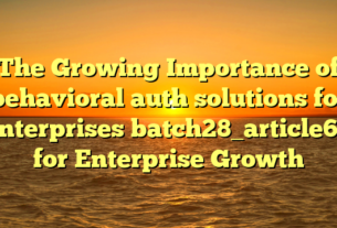 The Growing Importance of behavioral auth solutions for enterprises batch28_article65 for Enterprise Growth