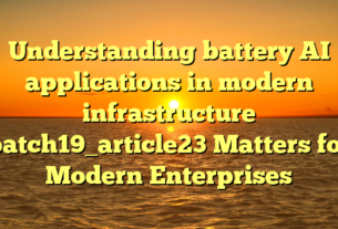 Understanding battery AI applications in modern infrastructure batch19_article23 Matters for Modern Enterprises