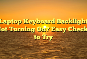 Laptop Keyboard Backlight Not Turning On? Easy Checks to Try