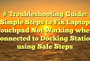 # Troubleshooting Guide: Simple Steps to Fix Laptop Touchpad Not Working when Connected to Docking Station using Safe Steps